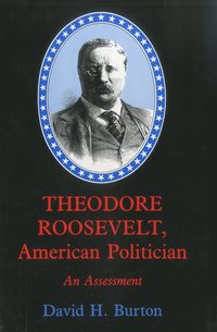 bokomslag Theodore Roosevelt, American Politician