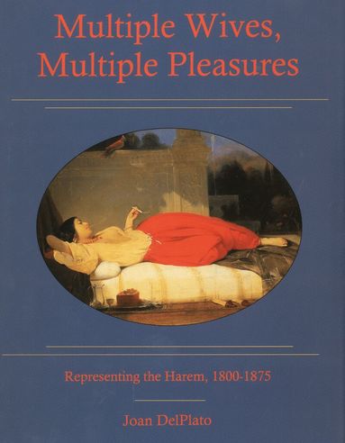 Joan Del Plato - Multiple Wives, Multiple Pleasures, Inbunden