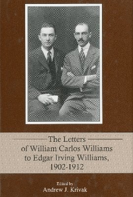 The Letters of William Carlos Williams to Edgar Irving Williams, 19021912 1