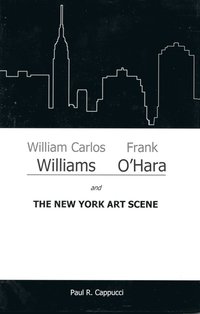 bokomslag William Carlos Williams, Frank O'Hara, and the New York Art Scene