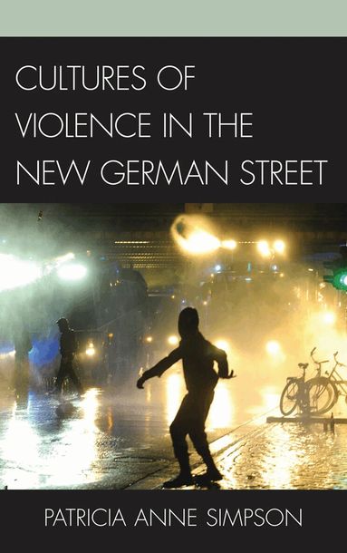 Patricia Anne Simpson - Cultures of Violence in the New German Street, Inbunden