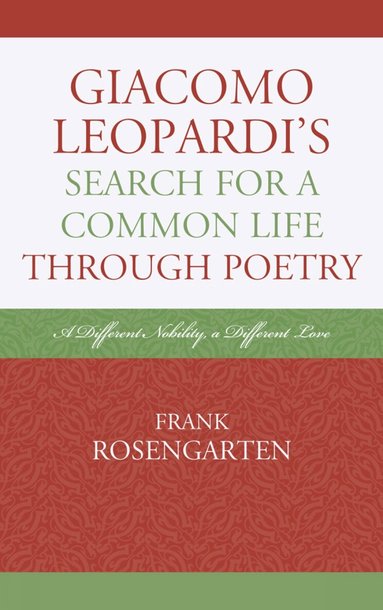 Frank Rosengarten - Giacomo Leopardi’s Search For a Common Life Through Poetry, Inbunden