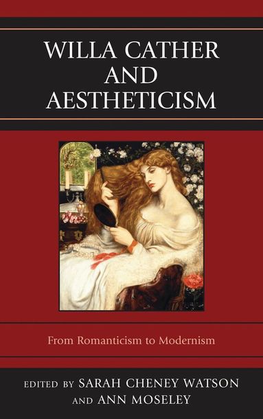 Ann Moseley, Sarah Cheney Watson - Willa Cather and Aestheticism, Inbunden