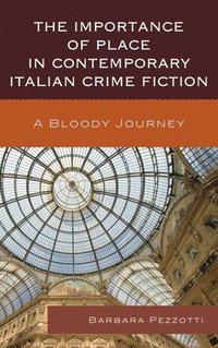 bokomslag The Importance of Place in Contemporary Italian Crime Fiction