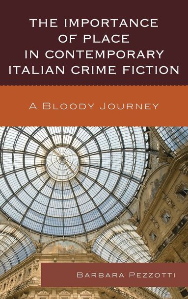 Barbara Pezzotti - Importance of Place in Contemporary Italian Crime Fiction, Inbunden