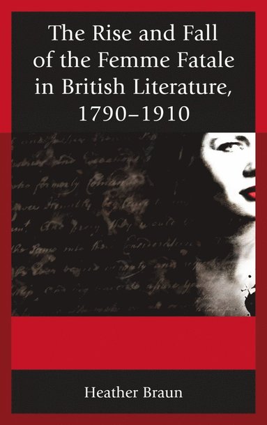 bokomslag Rise and Fall of the Femme Fatale in British Literature, 1790-1910