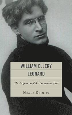 Neale Reinitz - William Ellery Leonard, Inbunden