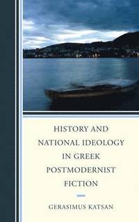 bokomslag History and National Ideology in Greek Postmodernist Fiction