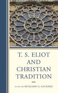 bokomslag T. S. Eliot and Christian Tradition