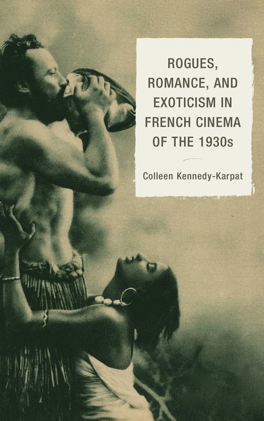 bokomslag Rogues, Romance, and Exoticism in French Cinema of the 1930s