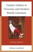 Outlaw Fathers in Victorian and Modern British Literature 1