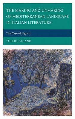 bokomslag The Making and Unmaking of Mediterranean Landscape in Italian Literature