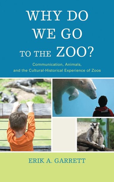Erik A. Garrett - Why Do We Go to the Zoo?, Inbunden