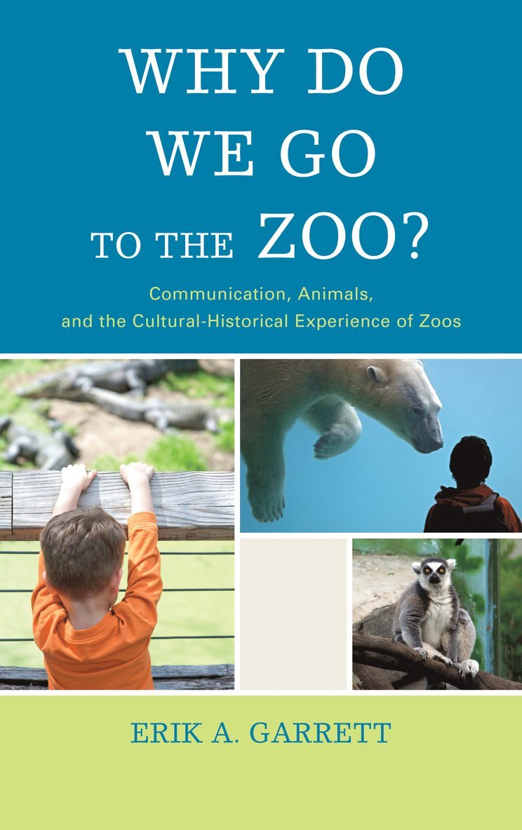 Erik A. Garrett - Why Do We Go to the Zoo?, Inbunden