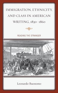 bokomslag Immigration, Ethnicity, and Class in American Writing, 18301860