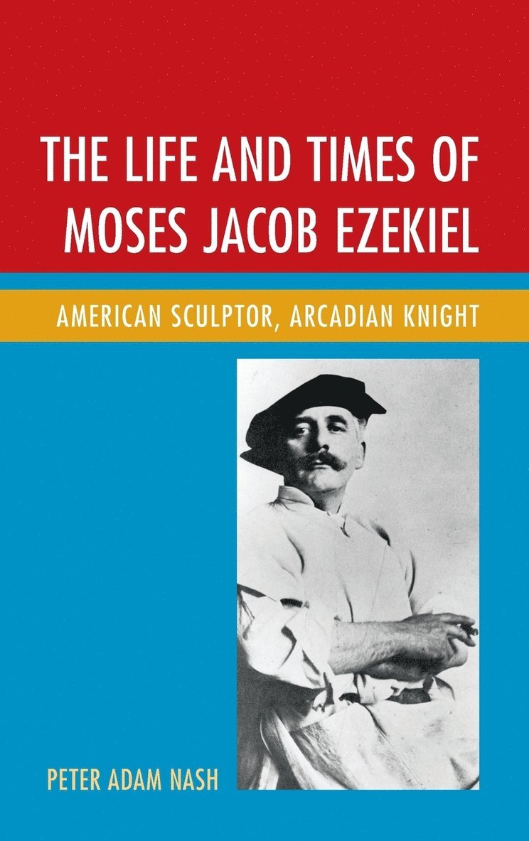The Life and Times of Moses Jacob Ezekiel 1