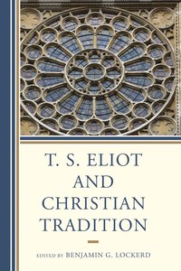 bokomslag T. S. Eliot and Christian Tradition