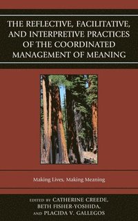 bokomslag The Reflective, Facilitative, and Interpretive Practice of the Coordinated Management of Meaning