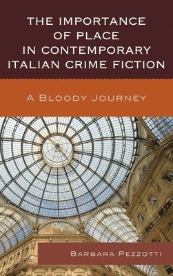 bokomslag The Importance of Place in Contemporary Italian Crime Fiction