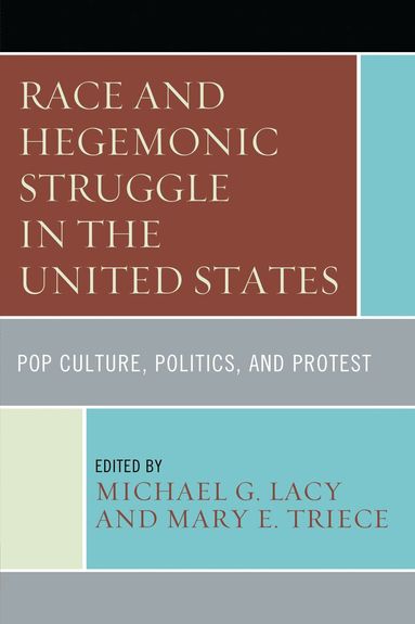Michael G. Lacy, Mary E. Triece - Race and Hegemonic Struggle in the United States, Häftad