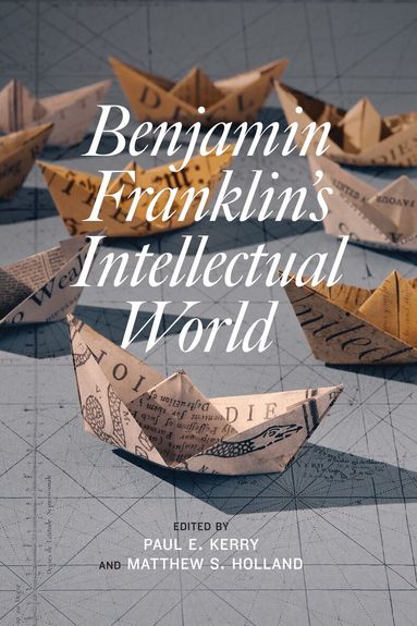 Paul E. Kerry, Matthew S. Holland - Benjamin Franklin's Intellectual World, Häftad