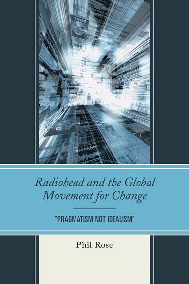 Phil Rose - Radiohead and the Global Movement for Change, Inbunden