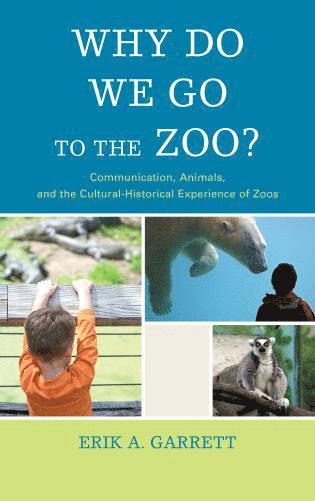 Erik A. Garrett - Why Do We Go to the Zoo?, Häftad