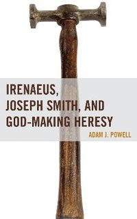 bokomslag Irenaeus, Joseph Smith, and God-Making Heresy