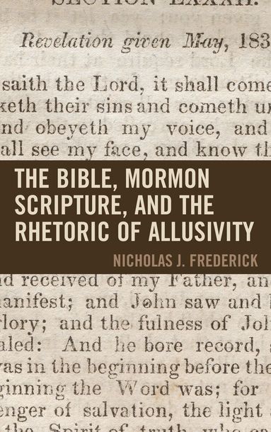 J. Frederick - Bible, Mormon Scripture, and the Rhetoric of Allusivity, Inbunden