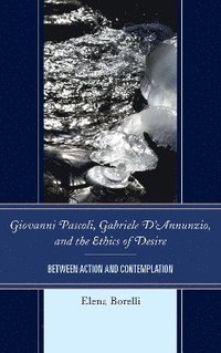 bokomslag Giovanni Pascoli, Gabriele D'Annunzio, and the Ethics of Desire