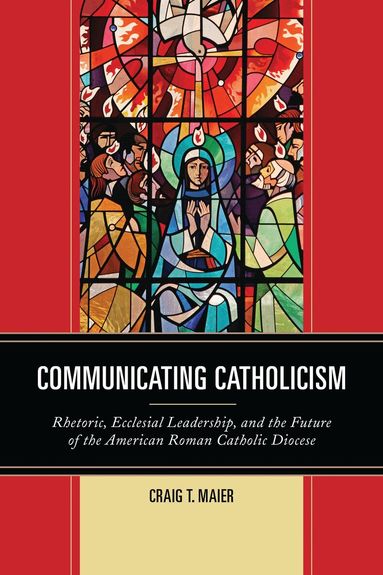Craig T. Maier - Communicating Catholicism, Inbunden