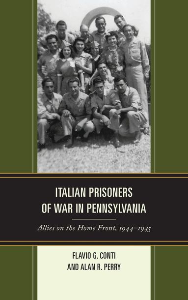Flavio G. Conti, Alan R. Perry - Italian Prisoners of War in Pennsylvania, Inbunden