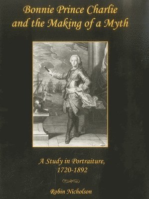 Robin Nicholson - Bonnie Prince Charlie and the Making of a Myth, Inbunden