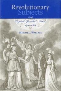 bokomslag Revolutionary Subjects in the English 'Jacobin' Novel, 1790-1805