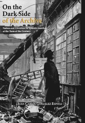 Juan Carlos González Espitia - On the Dark Side of the Archive, Inbunden