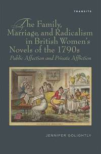 bokomslag The Family, Marriage, and Radicalism in British Women's Novels of the 1790s