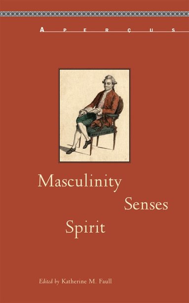 Katherine M. Faull - Masculinity, Senses, Spirit, Häftad