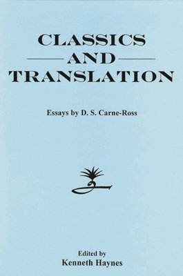 D.S. Carne-Ross, Kenneth Haynes - Classics and Translation, Inbunden