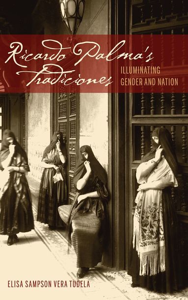 Elisa Sampson Vera Tudela - Ricardo Palma's Tradiciones, Inbunden