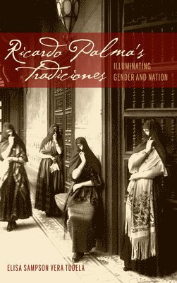 Elisa Sampson Vera Tudela - Ricardo Palma's Tradiciones, Inbunden