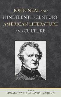 bokomslag John Neal and Nineteenth-Century American Literature and Culture