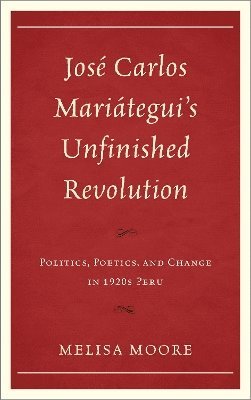 José Carlos Mariátegui’s Unfinished Revolution