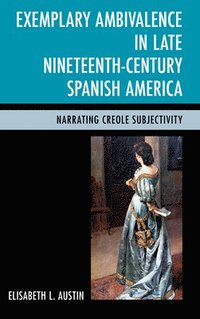 bokomslag Exemplary Ambivalence in Late Nineteenth-Century Spanish America