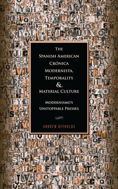 Andrew Reynolds - Spanish American Crónica Modernista, Temporality and Material Culture, Inbunden