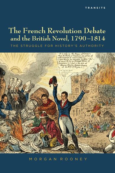 Morgan Rooney - French Revolution Debate and the British Novel, 1790–1814, Inbunden