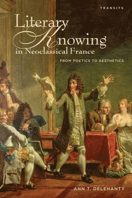 Literary Knowing in Neoclassical France 1