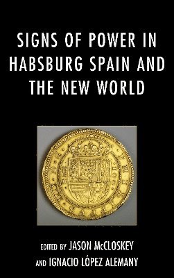 Signs of Power in Habsburg Spain and the New World 1