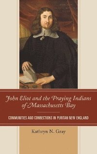 bokomslag John Eliot and the Praying Indians of Massachusetts Bay