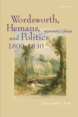 Benjamin Kim - Wordsworth, Hemans, and Politics, 1800–1830, Inbunden
