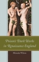 Miranda Wilson - Poison's Dark Works in Renaissance England, Inbunden